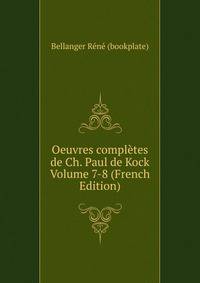 Oeuvres completes de Ch. Paul de Kock Volume 7-8 (French Edition)