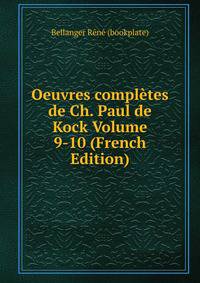 Oeuvres completes de Ch. Paul de Kock Volume 9-10 (French Edition)