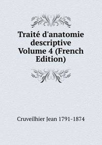 Trait? d'anatomie descriptive Volume 4 (French Edition)