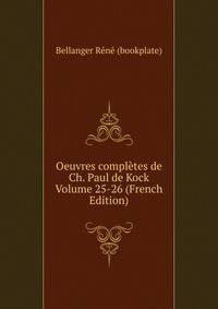 Oeuvres completes de Ch. Paul de Kock Volume 25-26 (French Edition)