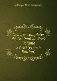 Oeuvres completes de Ch. Paul de Kock Volume 39-40 (French Edition)