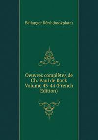 Oeuvres completes de Ch. Paul de Kock Volume 43-44 (French Edition)