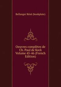 Oeuvres completes de Ch. Paul de Kock Volume 45-46 (French Edition)