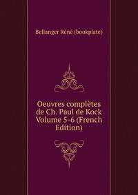 Oeuvres completes de Ch. Paul de Kock Volume 5-6 (French Edition)
