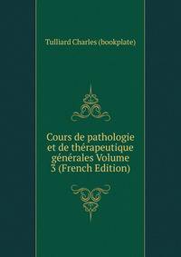 Cours de pathologie et de therapeutique generales Volume 3 (French Edition)