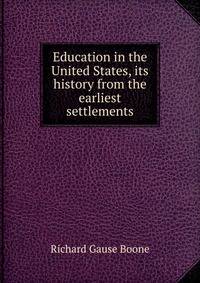 Education in the United States, its history from the earliest settlements