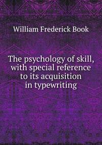 The psychology of skill, with special reference to its acquisition in typewriting