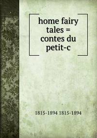 home fairy tales = contes du petit-c