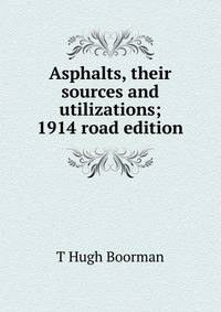 Asphalts, their sources and utilizations; 1914 road edition