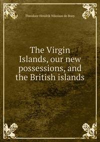 The Virgin Islands, our new possessions, and the British islands