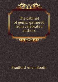 The cabinet of gems: gathered from celebrated authors