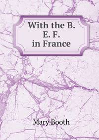 With the B. E. F. in France