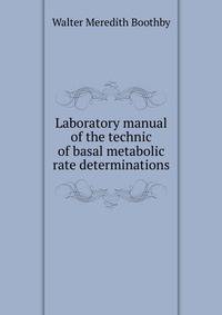Laboratory manual of the technic of basal metabolic rate determinations