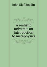 A realistic universe: an introduction to metaphysics