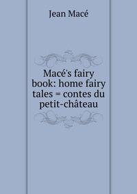 Mac?'s fairy book: home fairy tales = contes du petit-ch?teau
