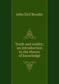 Truth and reality; an introduction to the theory of knowledge
