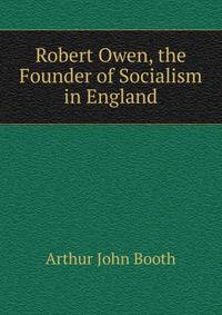Robert Owen, the Founder of Socialism in England