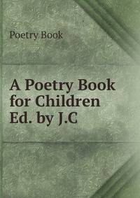 A Poetry Book for Children Ed. by J.C