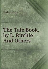 The Tale Book, by L. Ritchie And Others.
