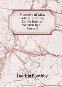 Memoirs of Mrs. L?titia Boothby. Ed. Or Rather Written by C. Russell