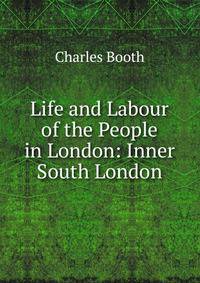 Life and Labour of the People in London: Inner South London
