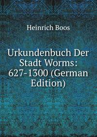 Urkundenbuch Der Stadt Worms: 627-1300 (German Edition)