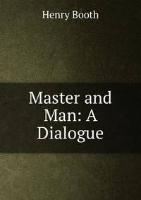Master and Man: A Dialogue