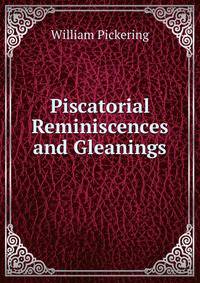 Piscatorial Reminiscences and Gleanings