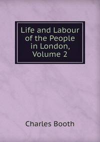 Life and Labour of the People in London, Volume 2