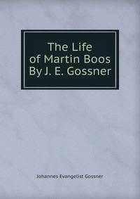 The Life of Martin Boos By J. E. Gossner