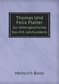 Thomas Und Felix Platter. Zur Sittengeschichte Des XVI. Jahrhunderts