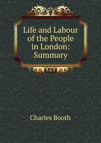 Life and Labour of the People in London: Summary