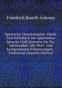 Spanische Chrestomathie: Hand- Und Hulfsbuch Der Spanischen Sprache Und Litteratur Im Xix. Jahrhundert. Mit Wort- Und Sachgemassen Erlauterungen, . Einleitung (Spanish Edition)