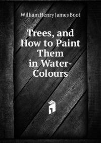 Trees, and How to Paint Them in Water-Colours