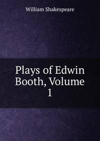 Plays of Edwin Booth, Volume 1