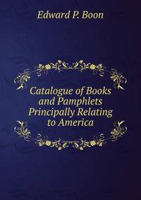 Catalogue of Books and Pamphlets Principally Relating to America