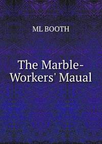 The Marble-Workers' Maual