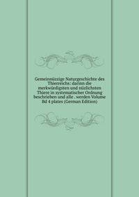 Gemeinnuzzige Naturgeschichte des Thierreichs: darinn die merkwurdigsten und nuzlichsten Thiere in systematischer Ordnung beschrieben und alle . werden Volume Bd 4 plates (German Edition)
