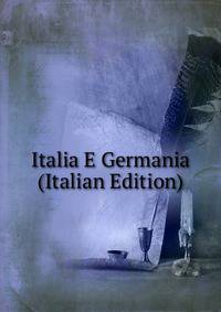 Italia E Germania (Italian Edition)