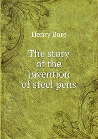 The story of the invention of steel pens
