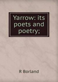 Yarrow: its poets and poetry;