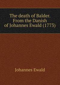 The death of Balder. From the Danish of Johannes Ewald (1773)