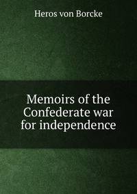 Memoirs of the Confederate war for independence