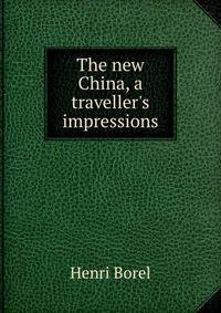The new China, a traveller's impressions