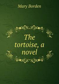 The tortoise, a novel
