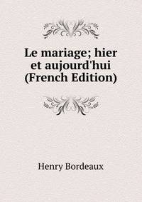 Le mariage; hier et aujourd'hui (French Edition)
