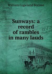 Sunways: a record of rambles in many lauds