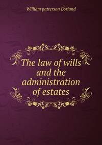 The law of wills and the administration of estates