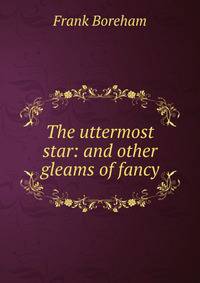 The uttermost star: and other gleams of fancy