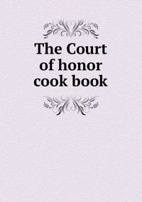 The Court of honor cook book